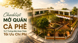 /cam-nang-thiet-ke-thi-cong-van-hanh-su-dung/checklist-mo-quan-ca-phe-tu-y-tuong-den-hoan-thien-toi-uu-chi-phi