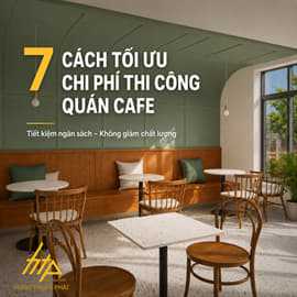 /cam-nang-thiet-ke-thi-cong-van-hanh-su-dung/7-cach-toi-uu-chi-phi-thi-cong-noi-that-quan-cafe-khong-lam-giam-chat-luong-1